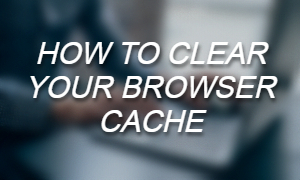 How To Clear Browser Cache